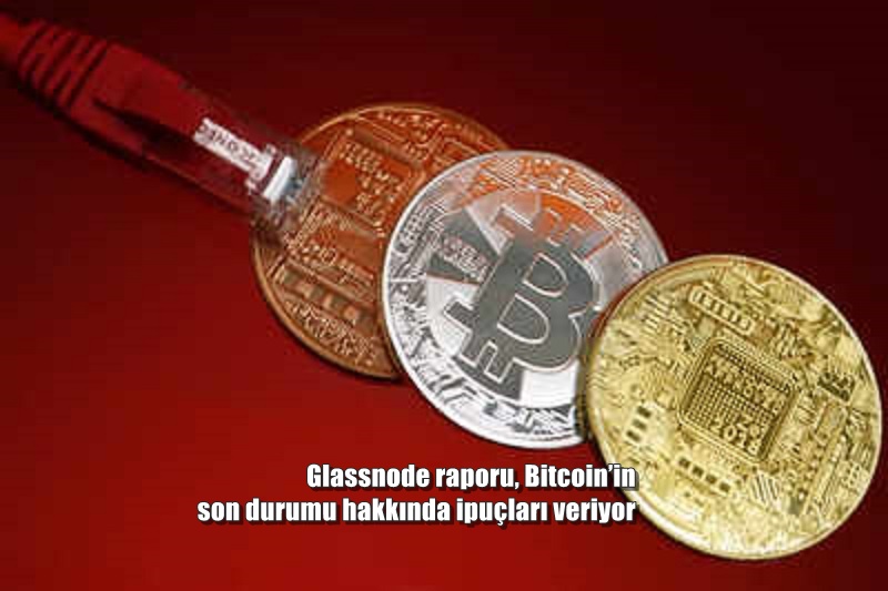 Glassnode raporu, Bitcoin’in son durumu hakkında ipuçları veriyor